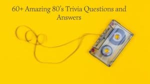 80’s Trivia Questions and Answers
