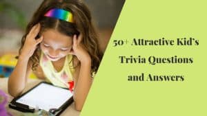 Kid’s Trivia Questions and Answers