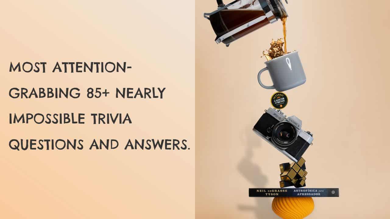 Nearly Impossible Trivia Questions and Answers
