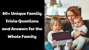 Family Trivia Questions and Answers