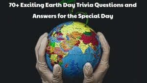 Earth Day Trivia Questions and Answers