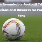 80+ Remarkable Football Trivia Questions and Answers for Football Fans