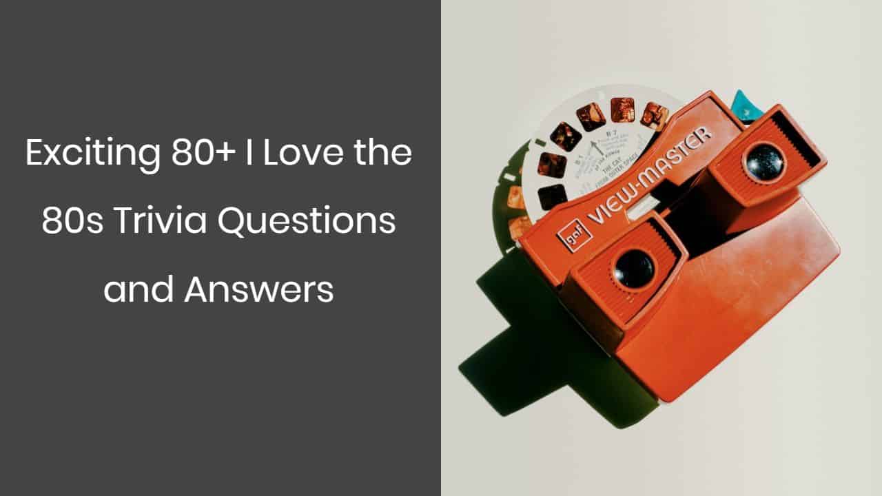 i-love-the-80s-trivia-questions-and-answers