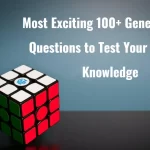 Most Exciting 100+ General Trivia Questions to Test Your General Knowledge