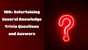 General Knowledge Trivia Questions and Answers