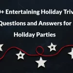 110+ Entertaining Holiday Trivia Questions and Answers for Holiday Parties