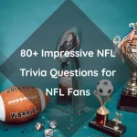 80+ Impressive NFL Trivia Questions for NFL Fans